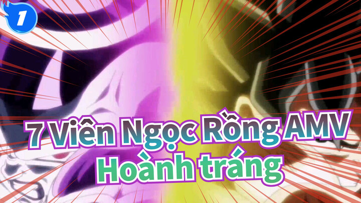 7 Viên Ngọc Rồng AMV
Hoành tráng_1