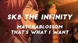 SK8 The Infinity ~ Matchablossom ~ THATS WHAT I WANT |AMV|