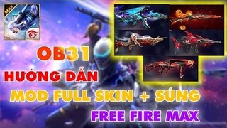 HƯỚNG DẪN MOD SKIN FREE FIRE MAX OB31 SIÊU VIP 1.0 FULL SKIN SÚNG VÀ QUẦN ÁO KHÔNG KHÓA ACC