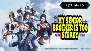 My Senior Brother Is Too Steady Ep 14~15