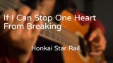 If I Can Stop One Heart From Breaking - Honkai Star Rail 歌ってみた Cover Akariinりん