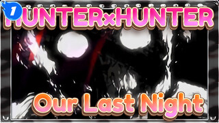 HUNTER×HUNTER|[AMV]Our Last Night_1