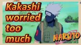 [NARUTO]  Clips | Kakashi worried too much