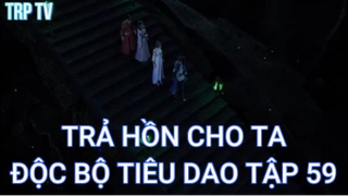 Độc Bộ Tiêu Dao Tập 59 - Trả Hồn Cho Ta