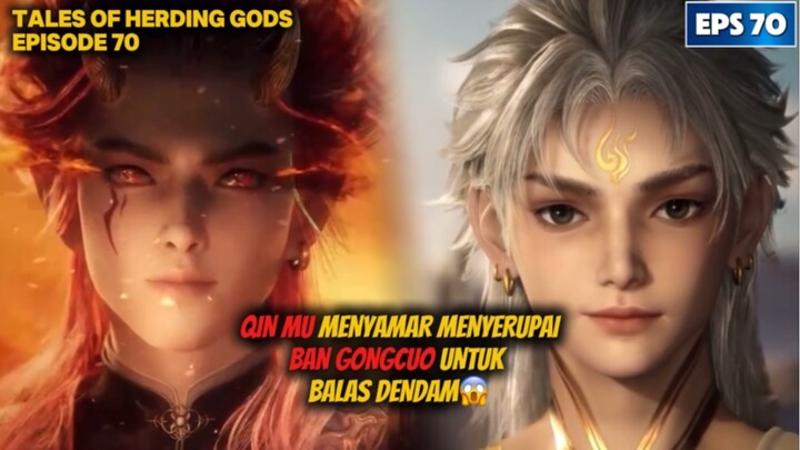 QIN MU BALAS DENDAM DAN MENYAMAR MENJADI BAN GONGCUO?😱 tales of herding gods [ spoiler eps 70 ]‼️