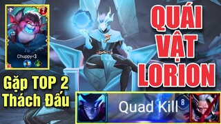 Quái vật LORION 1 mình ăn QUAD KILL với combo hủy diệt - Bất ngờ gặp Top 2 Thách đấu