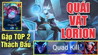 Quái vật LORION 1 mình ăn QUAD KILL với combo hủy diệt - Bất ngờ gặp Top 2 Thách đấu