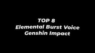 top 8 elemental burst voice😁