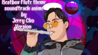 Flutebeatbox Soundtrack Anime theme version by JerryCho