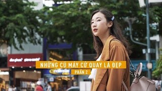 Những cú máy cứ quay là đẹp // Phần 2