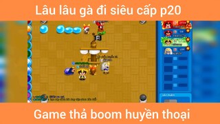 Lâu lâu gà đi siêu cấp p20
