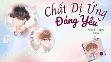 [Vietsub] KTT 「Chất Dị Ứng Đáng Yêu」 Trĩ Sở Mùa 1- Tập 6