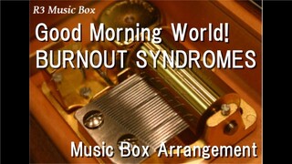 Good Morning World!/BURNOUT SYNDROMES [Music Box] (Anime "Dr.STONE" OP)