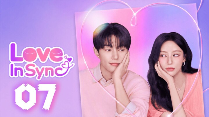 LOVE IN SYNC | Episode 7 - Eng Sub