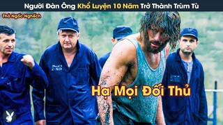 [Review Phim] Người Đàn Ông Khổ Luyện 10 Năm Trở Thành Trùm Tù Quyết Lấy Lại Tự Do
