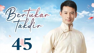 【INDO SUB】Bertukar takdir 45丨Switch of Fate EP45