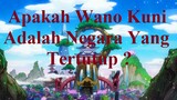 Apakah Wano Kuni Adalah Negara Yang Tertutup ?