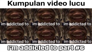 kumpulan video lucu i'm addicted to 2022 || #imaddictedto #part6