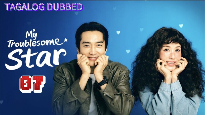 Episode 7,My Troublesome Star,Tagalog dubbed