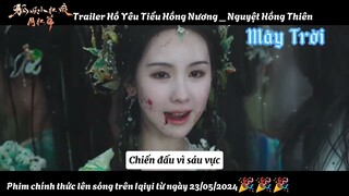[ Vietsub ] Trailer phim Hồ Yêu Tiểu Hồng Nương_ Nguyệt Hồng Thiên/ lên sóng ngày 23/05 🎉