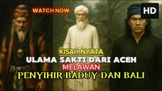 VIRAL !! ULAMA SUCI DARI ACEH VS PENYIHIR BADUY DAN BALI - KISAH EPIK INSPIRATIF