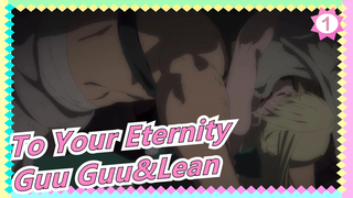 To Your Eternity| Guu Guu&Lean_1