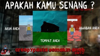 APAKAH KAMU BAHAGIA ??? CREEPYPASTA ROBLOX ARE YOU HAPPY !!! Part 2