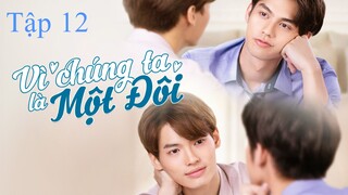 Vì Chúng Ta Là Một Đôi (2gether The Series 2020) - Tập 12 | VietSub
