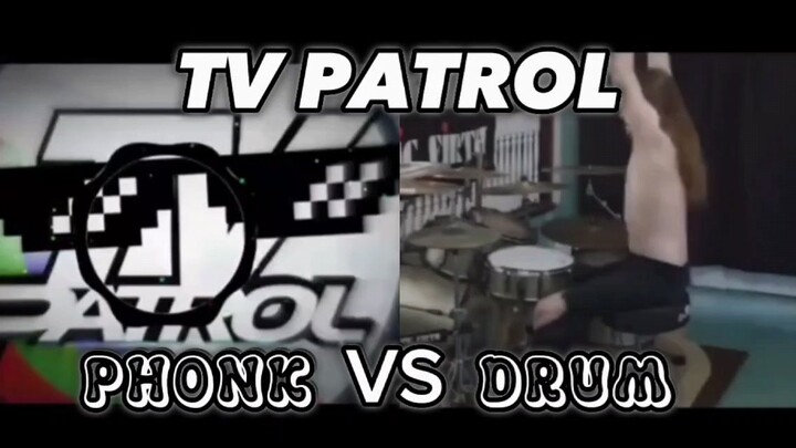 TV PATROL | Phonk vs Drum