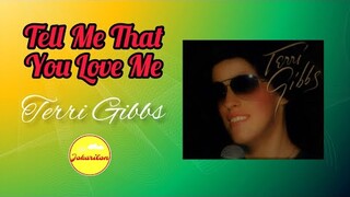 Tell Me That You Love Me - Terri Gibbs