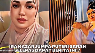 Ira Kazar Jumpa Puteri Sarah Selepas Mendapat Berita Ini?