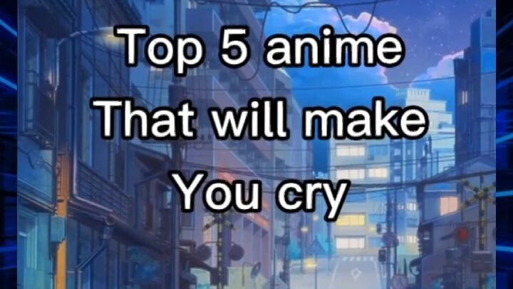 TOP ANIME THAT WILL MAKE YOU CRY T.T