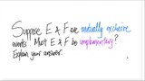 Suppose E & F are mutually exclusive events. Must E & F be complementary? Explain your answer.