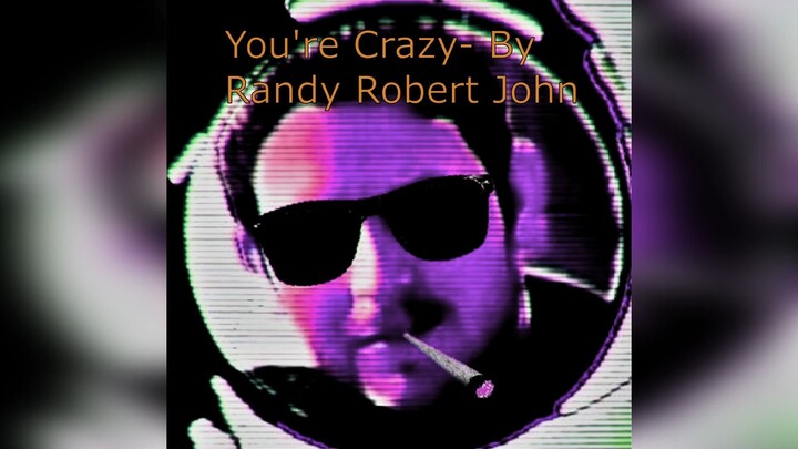 You're Crazy - By Randy Robert John