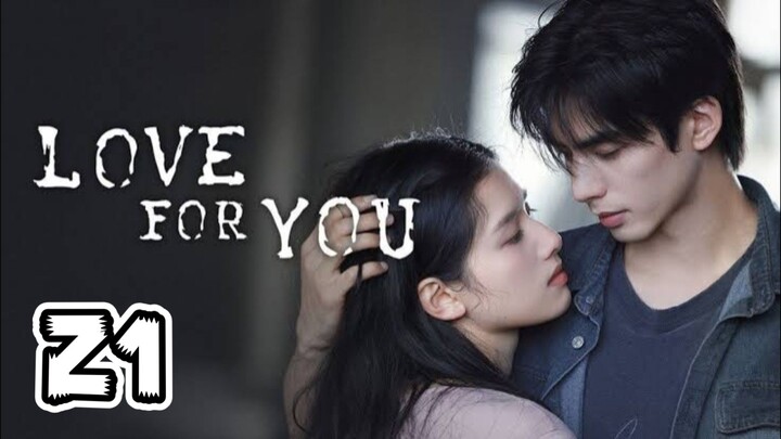 Love For You Full Episode 21 (EngSub)