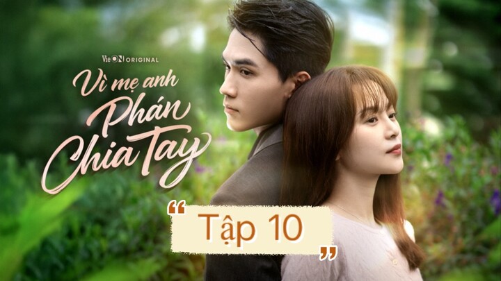 Tập 10 “Vì mẹ anh phán chia tay”