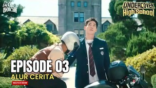 SEKOLAH YANG TAMPAK KACAU - ALUR CERITA UNDERCOVER HIGH SCHOOL EPISODE 03