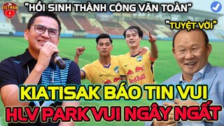 Kiatisak Hồi Sinh Văn Toàn Kỳ Diệu, Báo Tin Vui Ngây Ngất Tới HLV Park-ĐTVN