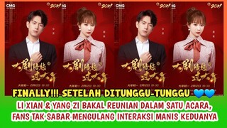 PERDANA!! LI XIAN & YANG ZI BAKAL REUNI DI SATU ACARA | TAK SABAR TUNGGU MOMEN MESRA KEDUANYA