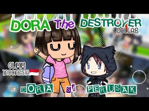 🍀 DORA THE DESTROYER 🍀 {DORA SI PERUSAK} //GLMM INDONESIA//
