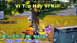 PUBG Mobile | Bạn Chơi Vì Kill Hay Là Tốp - Bạn Chọn Kỹ Năng Hay Mãi Loot Dạo | NhâmHNTV