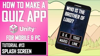 HOW TO MAKE A QUIZ GAME APP FOR MOBILE & PC IN UNITY - TUTORIAL #13 - SPLASH SCREEN + BUILD [FINAL]