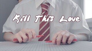 [ดนตรี]<Kill This Love> เวอร์ชั่นเคาะปากกา|BLACKPINK