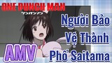 [One Punch Man] AMV |  Người Bảo Vệ Thành Phố Saitama