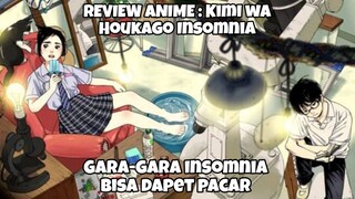 REVIEW ANIME : KIMI WA HOUKAGO INSOMNIA || Gara-gara Insomnia bisa dapet pacar