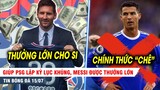 BẢN TIN 15/7 | "Đẻ trứng vàng" cho PSG, Messi được thưởng lớn; Chelsea chính thức "CHÊ" Ronaldo