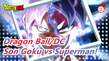[Dragon Ball|DC]Son Goku vs Superman!_2