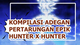 Kompilasi Adegan Pertarungan Epik Hunter x Hunter
