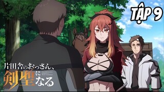 Katainaka no Ossan Kensei ni Naru - Tập 9 [Việt sub]