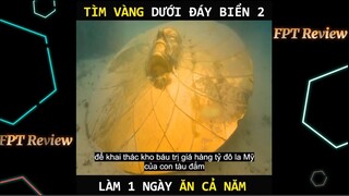 Tìm vàng dưới đáy biển, làm 1 ngày ăn cả năm | LT Review